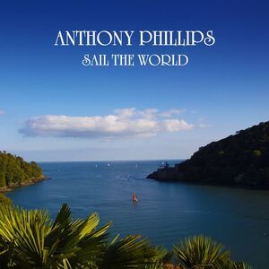 Anthony Phillips - Sail The World - 2CD Remastered & Expanded Edition  COMPACT